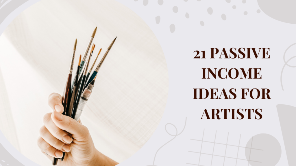 21 passive income ideas for artists